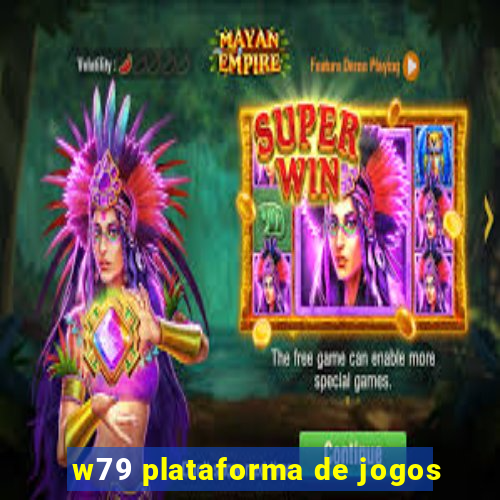 w79 plataforma de jogos